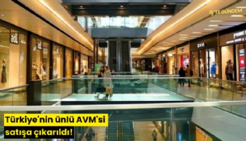 Türkiye'nin ünlü AVM'si satışa çıkarıldı!