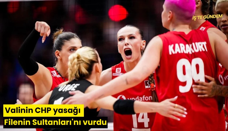 Valinin CHP yasağı Filenin Sultanları'nı vurdu