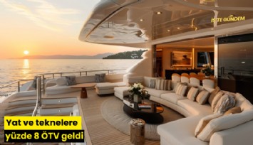 Yat ve teknelere yüzde 8 ÖTV geldi