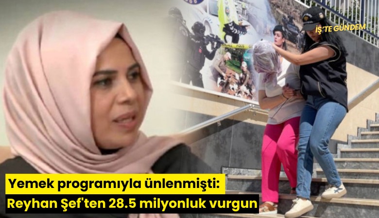 Yemek programıyla ünlenmişti: Reyhan Şef'ten 28.5 milyonluk vurgun