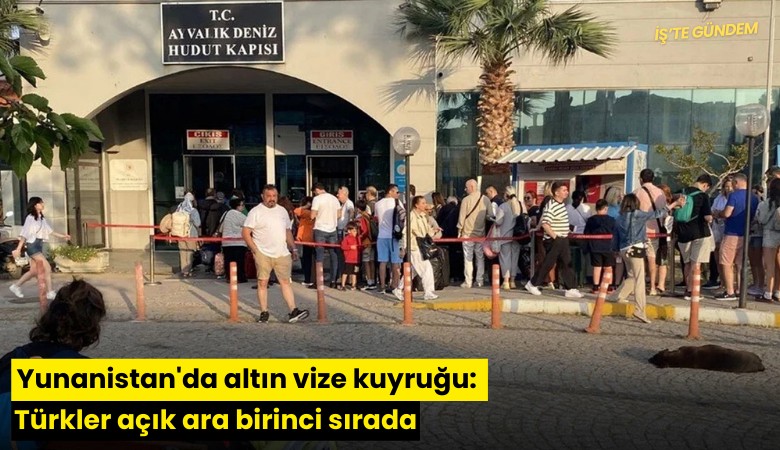 Yunanistan'da altın vize kuyruğu: Türkler açık ara birinci sırada