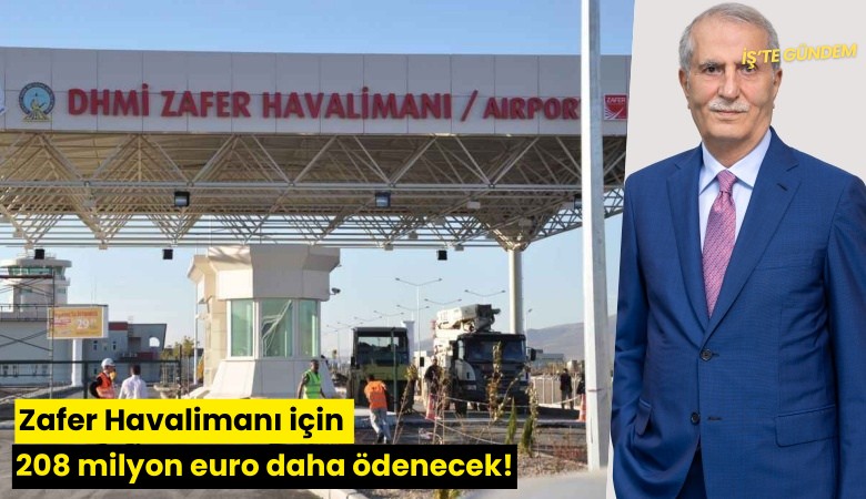 Zafer Havalimanı için 208 milyon euro daha ödenecek!