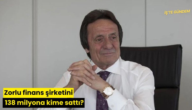 Zorlu finans şirketini 138 milyona kime sattı?