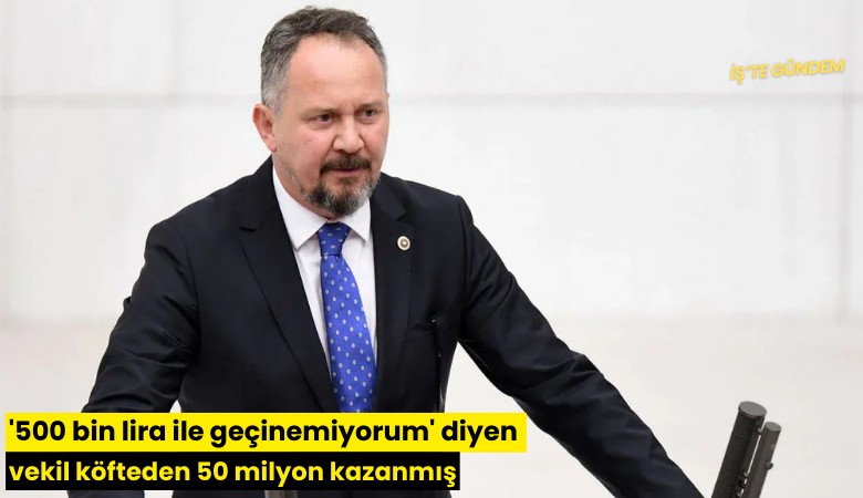'500 bin lira ile geçinemiyorum' diyen vekil köfteden 50 milyon kazanmış