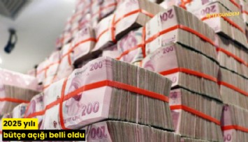 2025 yılı bütçe açığı belli oldu