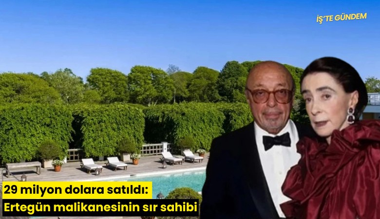 29 milyon dolara satıldı: Ertegün malikanesinin sır sahibi