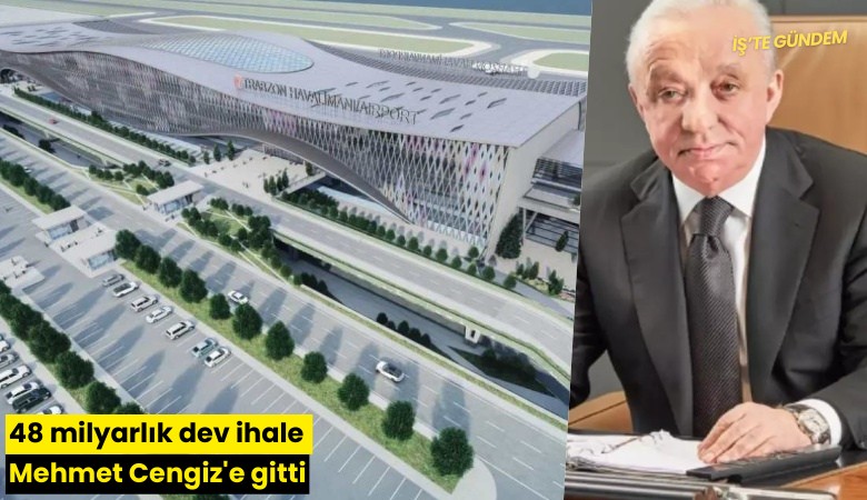 48 milyarlık dev ihale Mehmet Cengiz'e gitti