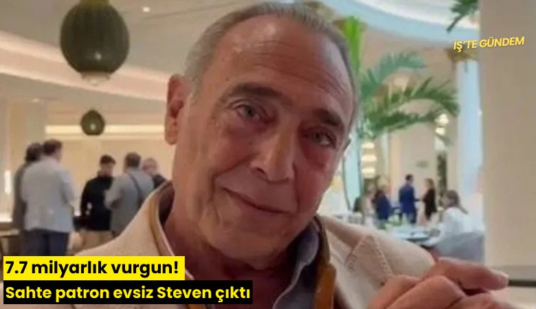 7.7 milyarlık vurgun! Sahte patron evsiz Steven çıktı