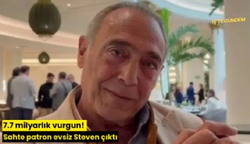 7.7 milyarlık vurgun! Sahte patron evsiz Steven çıktı