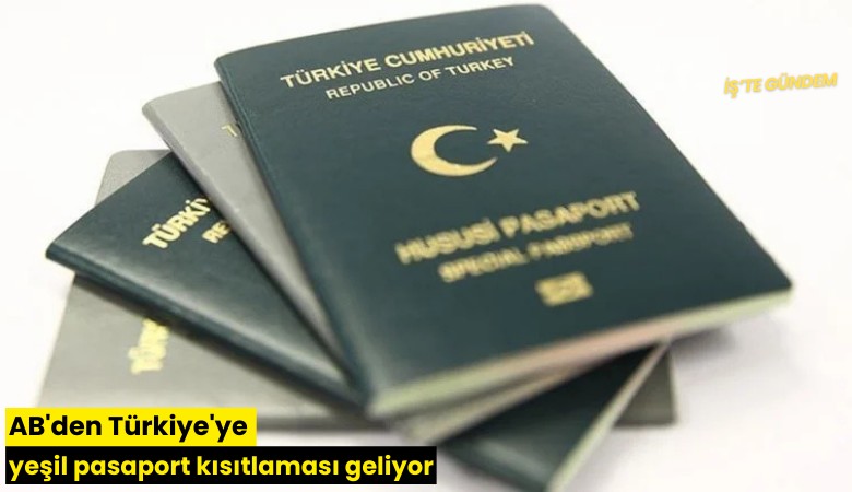 AB'den Türkiye'ye yeşil pasaport kısıtlaması geliyor
