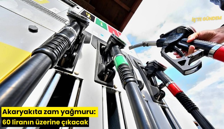 Akaryakıta zam yağmuru: 60 liranın üzerine çıkacak