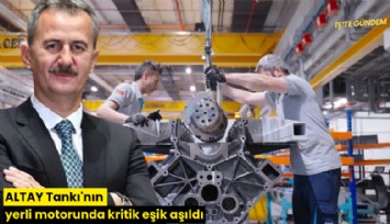 ALTAY Tankı'nın yerli motorunda kritik eşik aşıldı