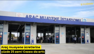 Araç muayene ücretlerine yüzde 25 zam! Cezası da arttı