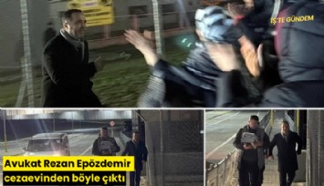 Avukat Rezan Epözdemir cezaevinden böyle çıktı