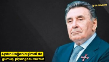 Aydın Doğan'a şimdi de 'gümüş' piyangosu vurdu!