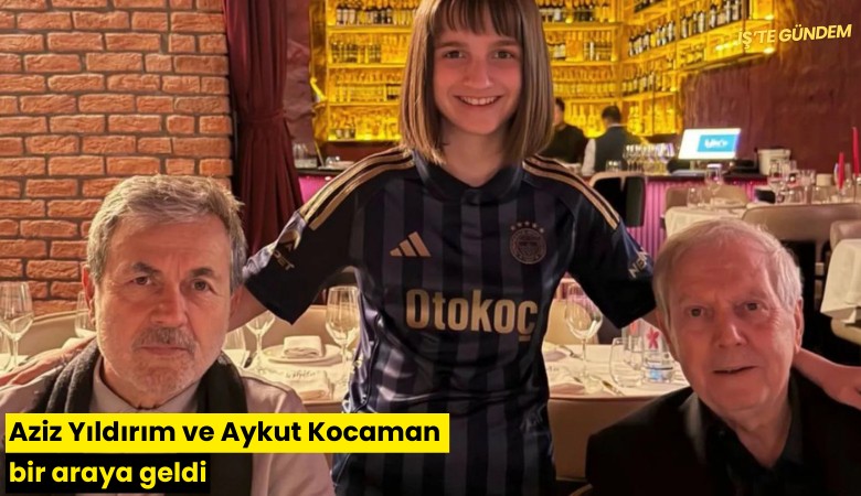 Aziz Yıldırım ve Aykut Kocaman bir araya geldi