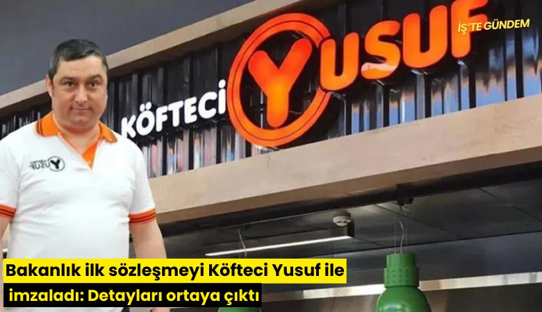 Bakanlık ilk sözleşmeyi Köfteci Yusuf ile imzaladı: Detayları ortaya çıktı