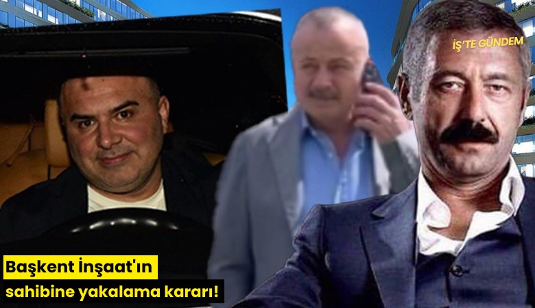 Başkent İnşaat'ın sahibine yakalama kararı!