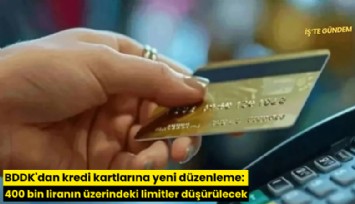 BDDK'dan kredi kartlarına yeni düzenleme: 400 bin liranın üzerindeki limitler düşürülecek