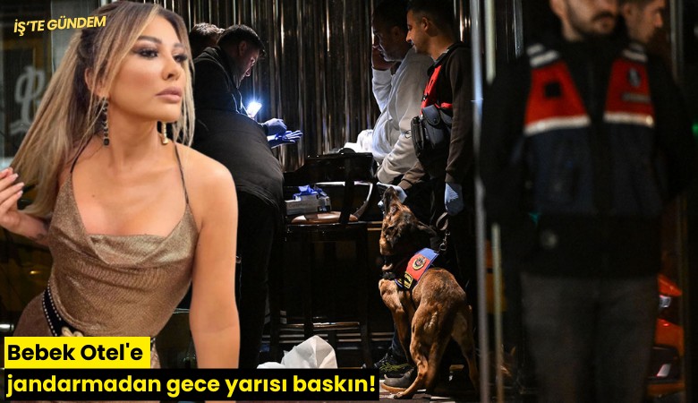 Bebek Otel'e jandarmadan gece yarısı baskın!