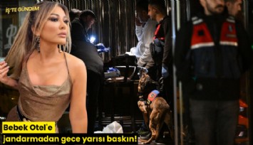 Bebek Otel'e jandarmadan gece yarısı baskın!