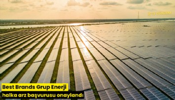Best Brands Grup Enerji halka arz başvurusu onaylandı