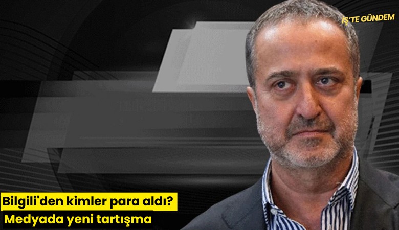 Bilgili'den kimler para aldı? Medyada yeni tartışma