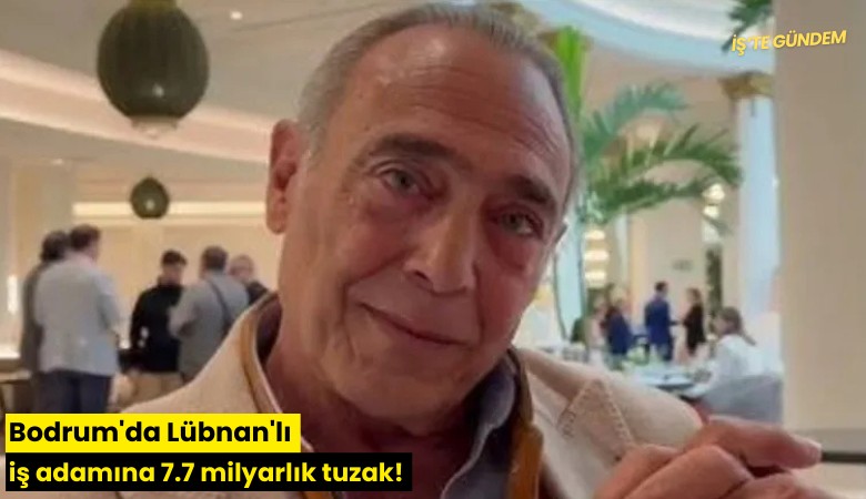 Bodrum'da Lübnan'lı iş adamına 7.7 milyarlık tuzak!