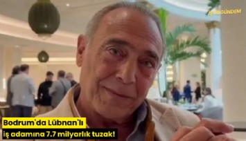 Bodrum'da Lübnan'lı iş adamına 7.7 milyarlık tuzak!