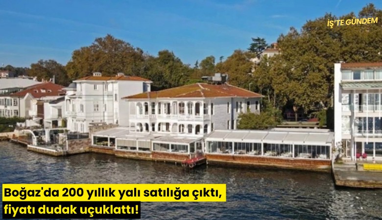 Boğaz'da 200 yıllık yalı satılığa çıktı, fiyatı dudak uçuklattı!