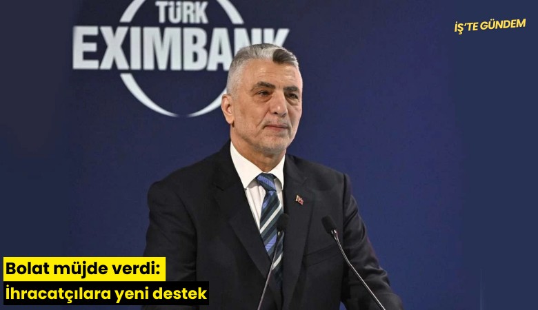Bolat müjde verdi: İhracatçılara yeni destek
