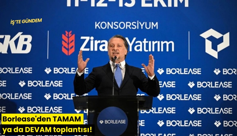 Borlease'den TAMAM ya da DEVAM toplantısı!