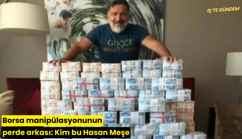 Borsa manipülasyonunun perde arkası: Kim bu Hasan Meşe?