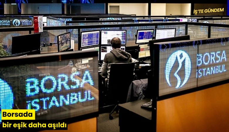 Borsada bir eşik daha aşıldı