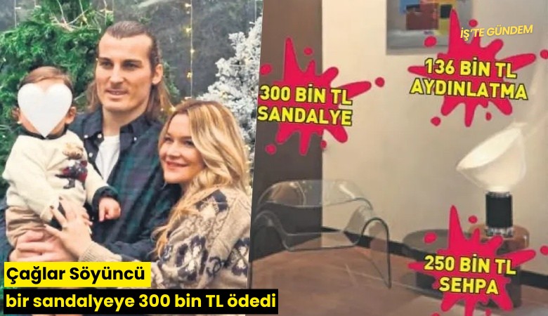 Çağlar Söyüncü bir sandalyeye 300 bin TL ödedi