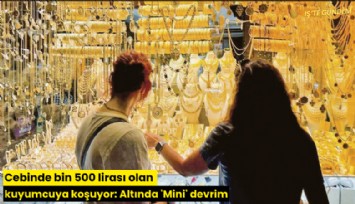 Cebinde bin 500 lirası olan kuyumcuya koşuyor: Altında 'Mini' devrim