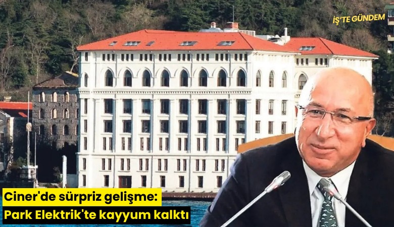 Ciner'de sürpriz gelişme: Park Elektrik'te kayyum kalktı