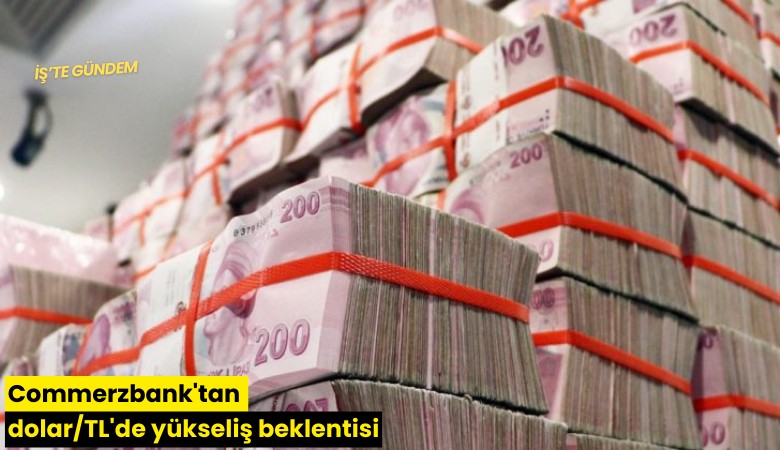Commerzbank'tan dolar/TL'de yükseliş beklentisi