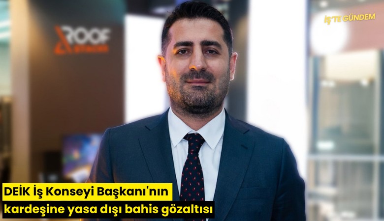 DEİK İş Konseyi Başkanı'nın kardeşine yasa dışı bahis gözaltısı