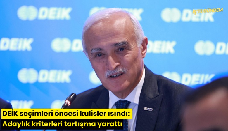 DEİK seçimleri öncesi kulisler ısındı: Adaylık kriterleri tartışma yarattı