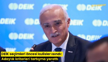 DEİK seçimleri öncesi kulisler ısındı: Adaylık kriterleri tartışma yarattı