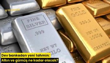 Dev bankadan yeni tahmin: Altın ve gümüş ne kadar olacak?