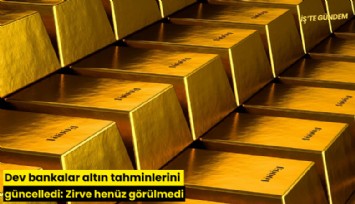 Dev bankalar altın tahminlerini güncelledi: Zirve henüz görülmedi