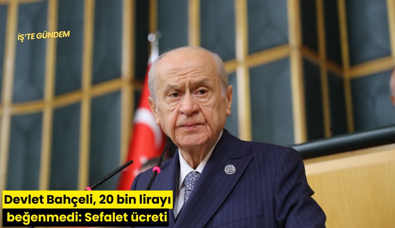 Devlet Bahçeli, 20 bin lirayı beğenmedi: Sefalet ücreti