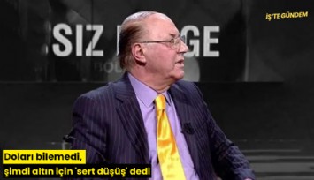 Doları bilemedi, şimdi altın için 'sert düşüş' dedi