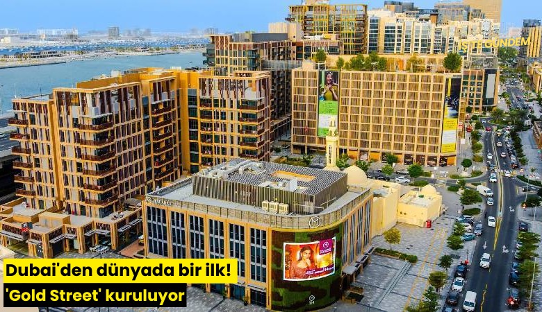 Dubai'den dünyada bir ilk! 'Gold Street' kuruluyor