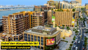 Dubai'den dünyada bir ilk! 'Gold Street' kuruluyor