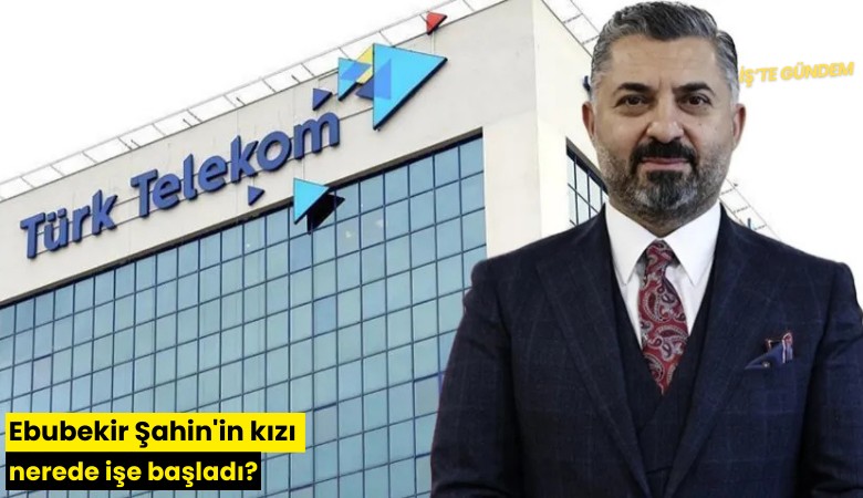 Ebubekir Şahin'in kızı nerede işe başladı?