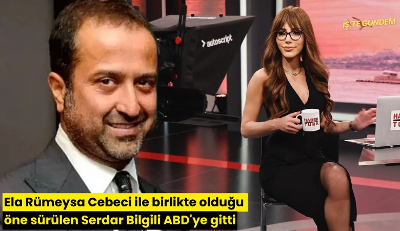 Ela Rümeysa Cebeci ile birlikte olduğu öne sürülen Serdar Bilgili ABD'ye gitti