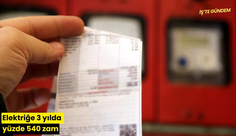 Elektriğe 3 yılda yüzde 540 zam